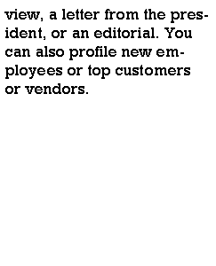 Text Box: view, a letter from the president, or an editorial. You can also profile new employees or top customers or vendors.